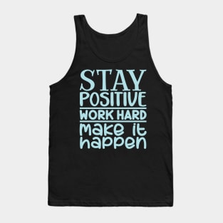 Stay positive, work hard, make it happen Tank Top